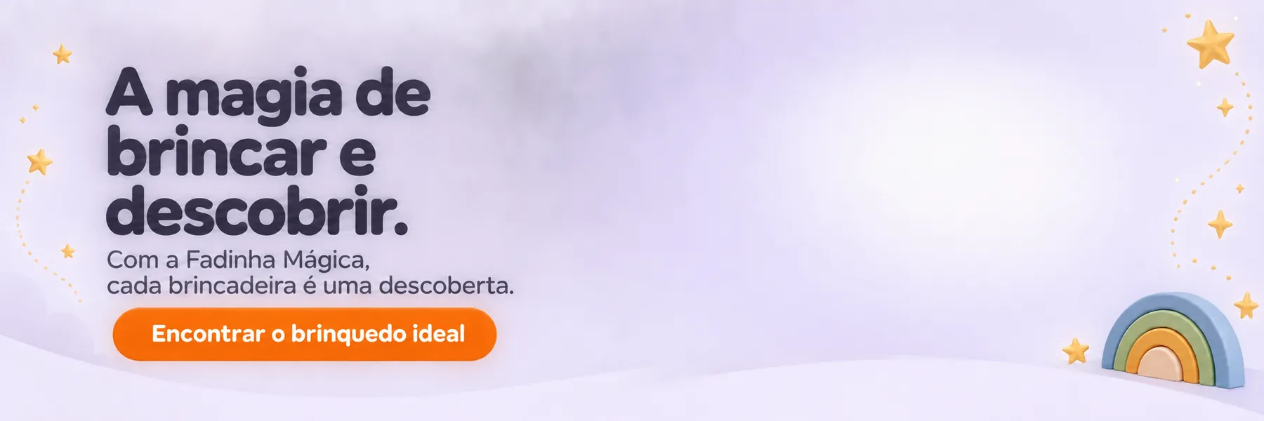 MagiaToy. A magia de brincar e descobrir. Com a Fadinha Mágica, cada brincadeira é uma descoberta. Encontrar o brinquedo ideal.